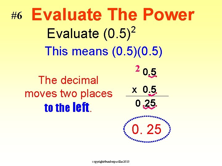 #6 Evaluate The Power Evaluate (0. 5) 2 This means (0. 5) The decimal