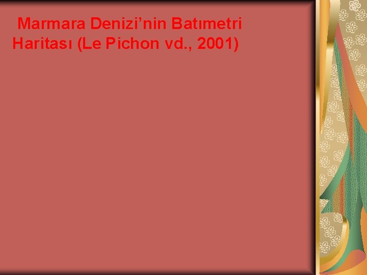 Marmara Denizi’nin Batımetri Haritası (Le Pichon vd. , 2001) 