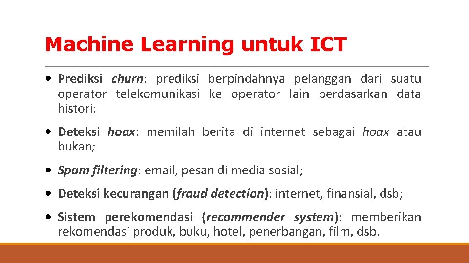 Machine Learning untuk ICT • Prediksi churn: prediksi berpindahnya pelanggan dari suatu operator telekomunikasi