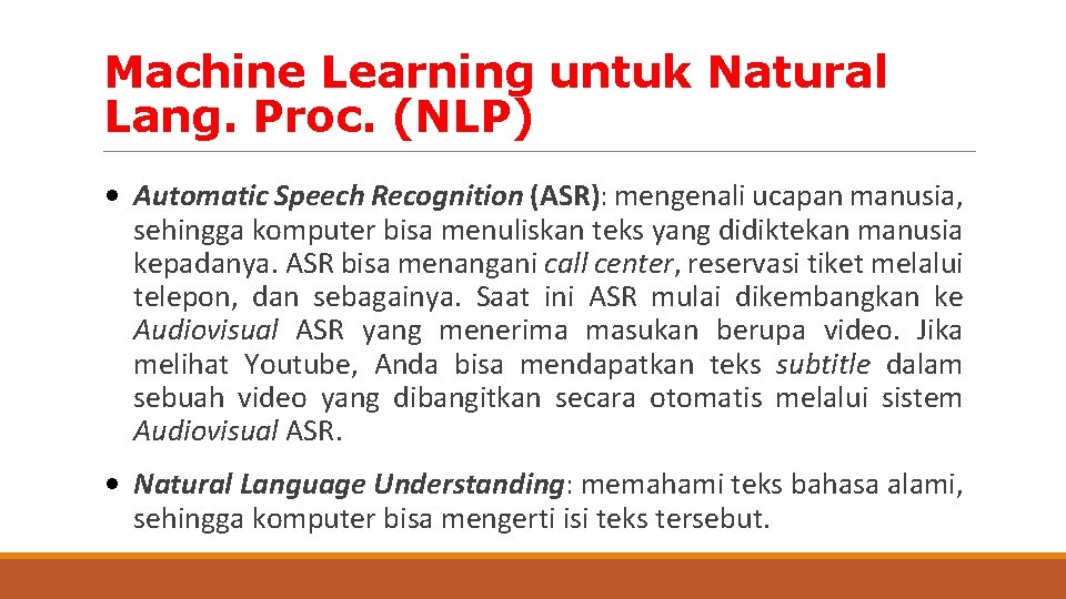 Machine Learning untuk Natural Lang. Proc. (NLP) • Automatic Speech Recognition (ASR): mengenali ucapan