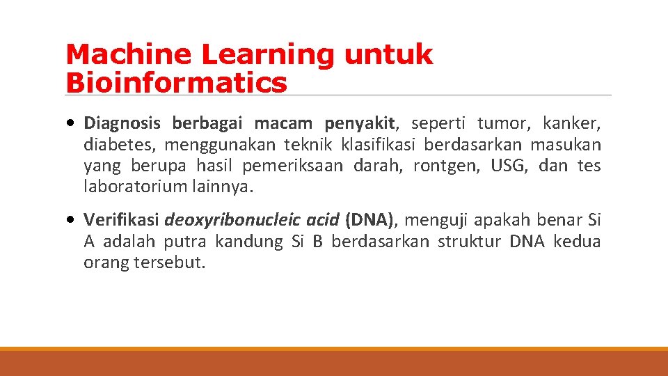 Machine Learning untuk Bioinformatics • Diagnosis berbagai macam penyakit, seperti tumor, kanker, diabetes, menggunakan