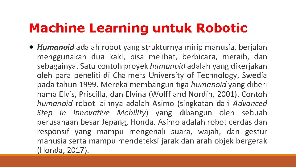 Machine Learning untuk Robotic • Humanoid adalah robot yang strukturnya mirip manusia, berjalan menggunakan