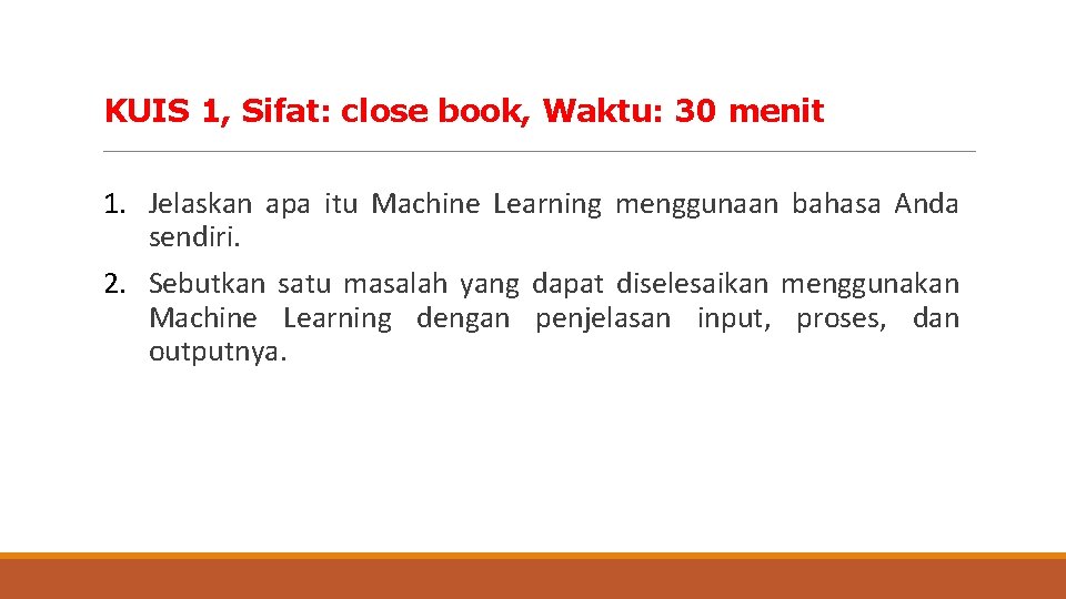 KUIS 1, Sifat: close book, Waktu: 30 menit 1. Jelaskan apa itu Machine Learning