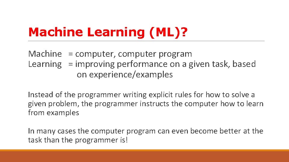 Machine Learning (ML)? Machine = computer, computer program Learning = improving performance on a