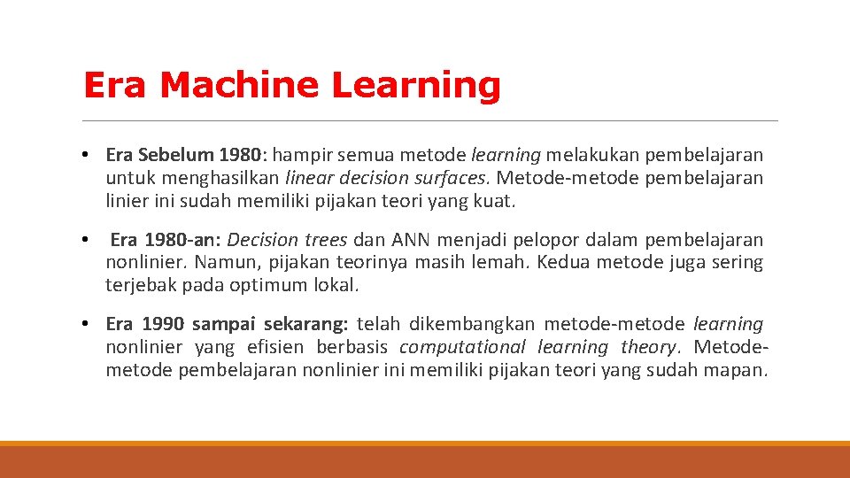 Era Machine Learning • Era Sebelum 1980: hampir semua metode learning melakukan pembelajaran untuk
