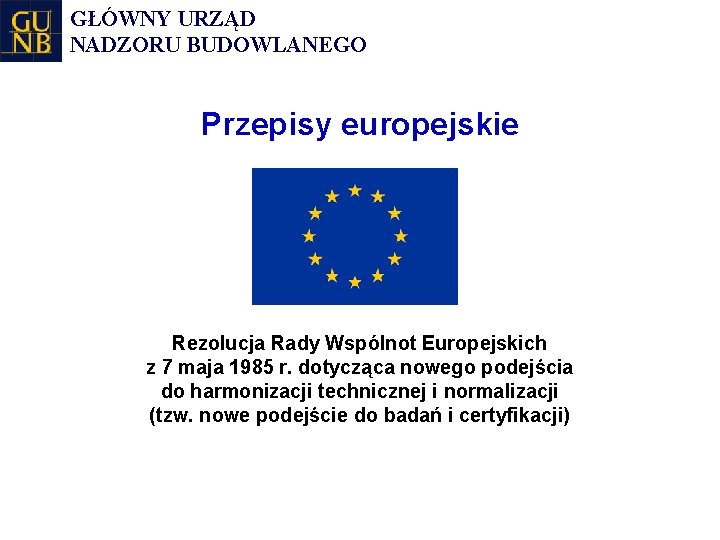 GŁÓWNY URZĄD NADZORU BUDOWLANEGO Przepisy europejskie Rezolucja Rady Wspólnot Europejskich z 7 maja 1985