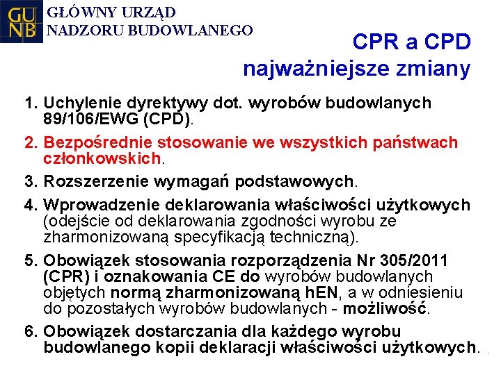 GŁÓWNY URZĄD NADZORU BUDOWLANEGO CPR a CPD najważniejsze zmiany 1. Uchylenie dyrektywy dot. wyrobów