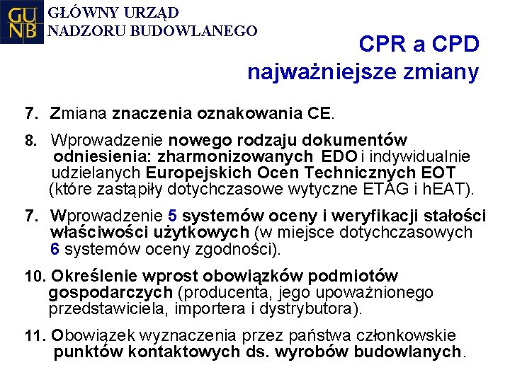 GŁÓWNY URZĄD NADZORU BUDOWLANEGO CPR a CPD najważniejsze zmiany 7. Zmiana znaczenia oznakowania CE.