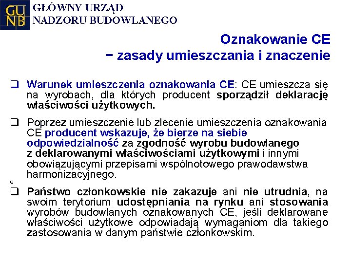 GŁÓWNY URZĄD NADZORU BUDOWLANEGO Oznakowanie CE − zasady umieszczania i znaczenie q Warunek umieszczenia