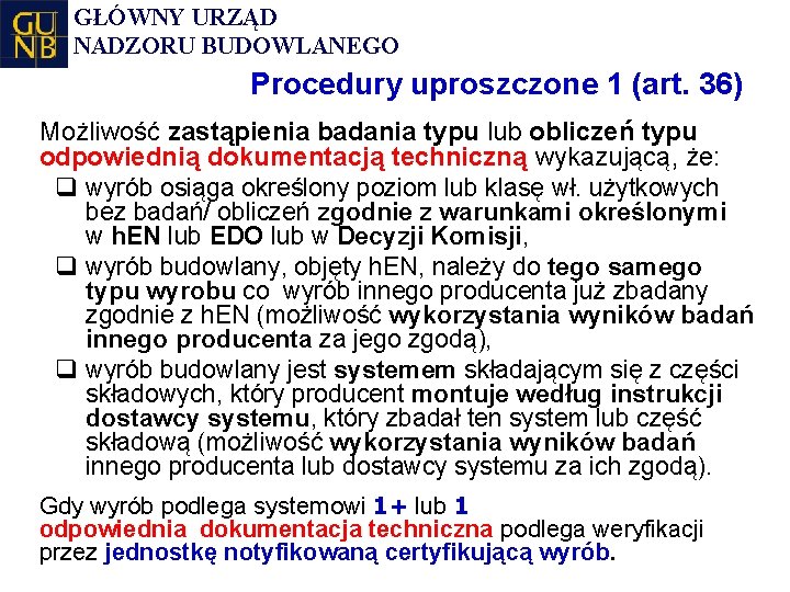 GŁÓWNY URZĄD NADZORU BUDOWLANEGO Procedury uproszczone 1 (art. 36) Możliwość zastąpienia badania typu lub