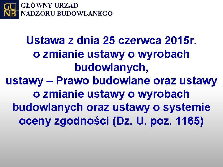 GŁÓWNY URZĄD NADZORU BUDOWLANEGO Ustawa z dnia 25 czerwca 2015 r. o zmianie ustawy