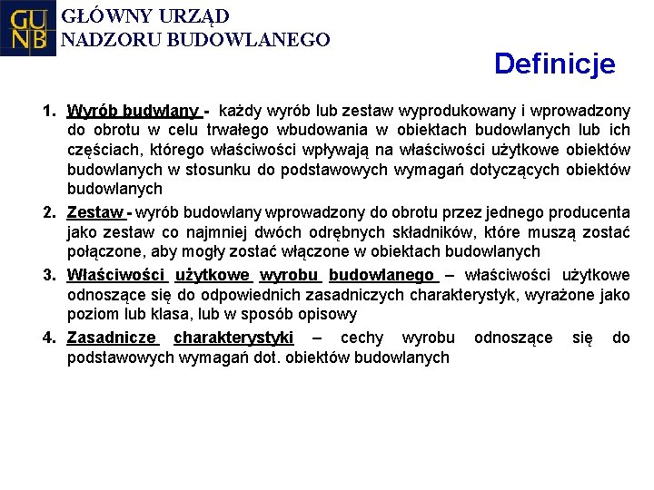 GŁÓWNY URZĄD NADZORU BUDOWLANEGO Definicje 1. Wyrób budwlany - każdy wyrób lub zestaw wyprodukowany