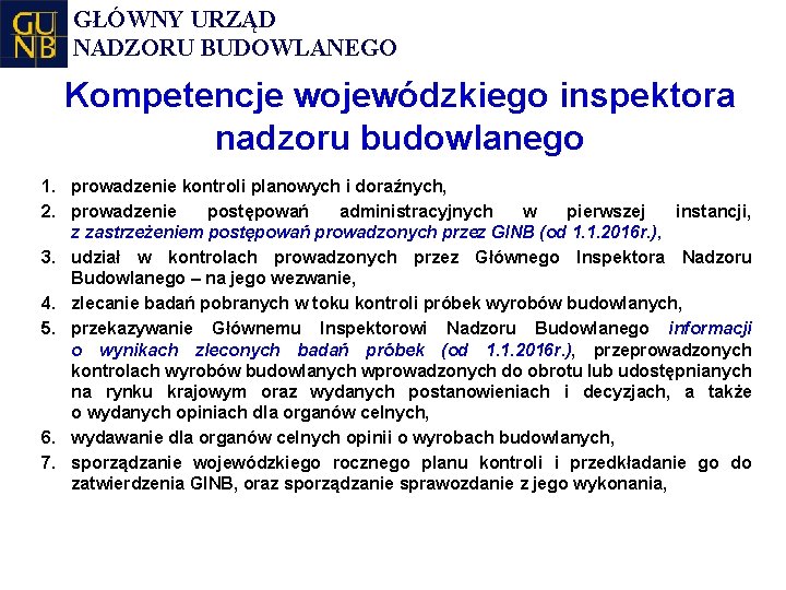 GŁÓWNY URZĄD NADZORU BUDOWLANEGO Kompetencje wojewódzkiego inspektora nadzoru budowlanego 1. prowadzenie kontroli planowych i