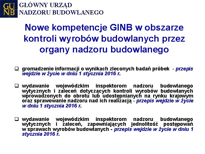 GŁÓWNY URZĄD NADZORU BUDOWLANEGO Nowe kompetencje GINB w obszarze kontroli wyrobów budowlanych przez organy