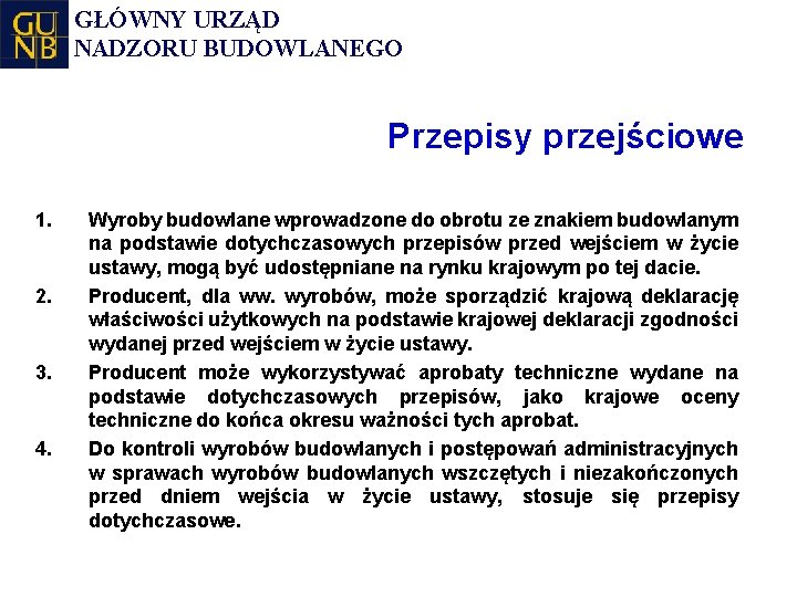GŁÓWNY URZĄD NADZORU BUDOWLANEGO Przepisy przejściowe 1. 2. 3. 4. Wyroby budowlane wprowadzone do