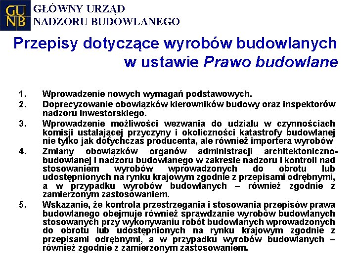 GŁÓWNY URZĄD NADZORU BUDOWLANEGO Przepisy dotyczące wyrobów budowlanych w ustawie Prawo budowlane 1. 2.