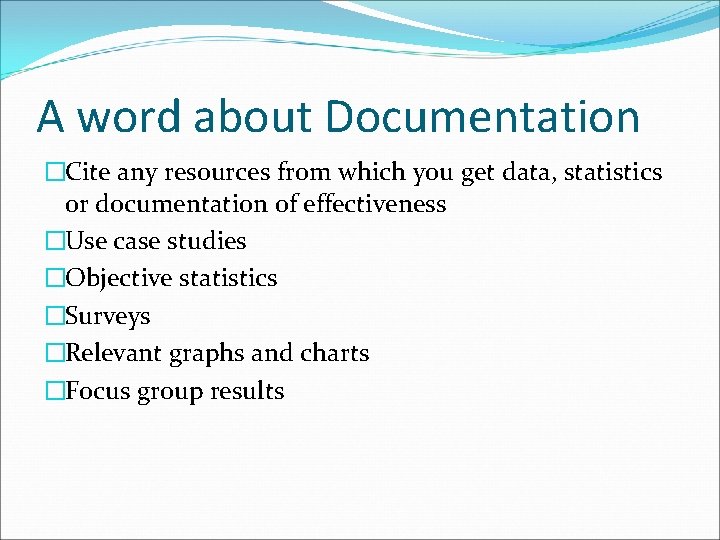 A word about Documentation �Cite any resources from which you get data, statistics or