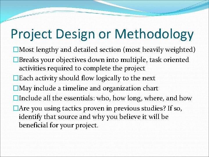Project Design or Methodology �Most lengthy and detailed section (most heavily weighted) �Breaks your
