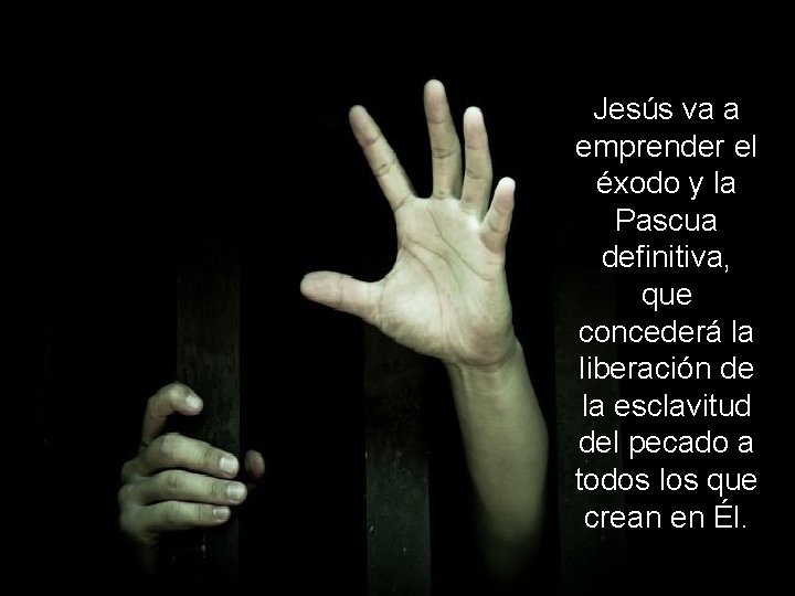 Jesús va a emprender el éxodo y la Pascua definitiva, que concederá la liberación