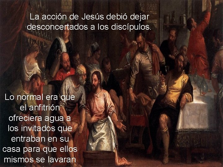 La acción de Jesús debió dejar desconcertados a los discípulos. Lo normal era que
