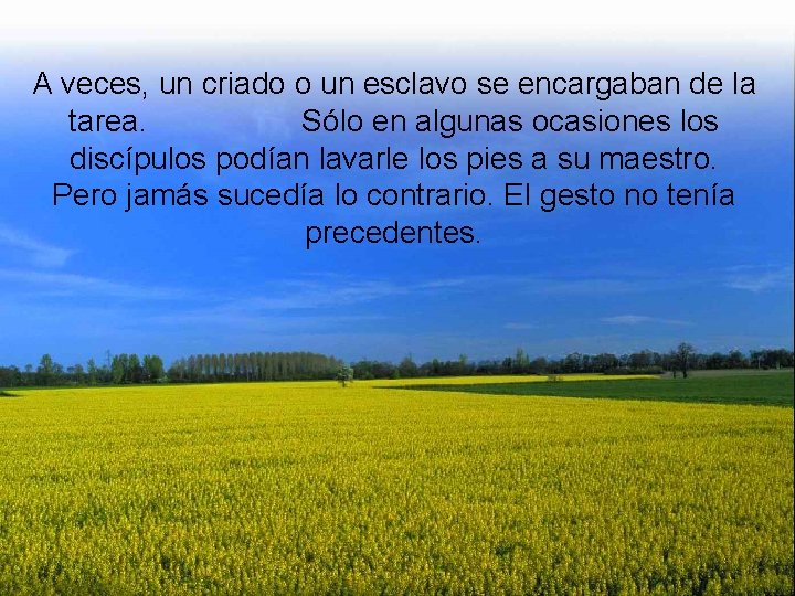 A veces, un criado o un esclavo se encargaban de la tarea. Sólo en
