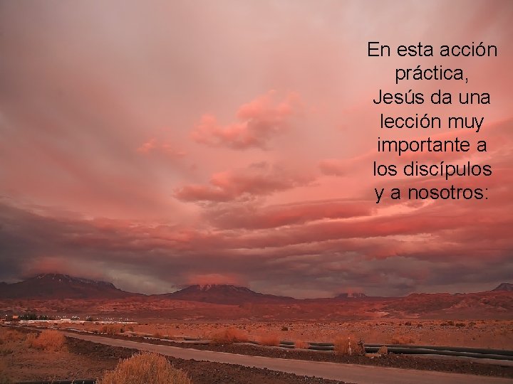 En esta acción práctica, Jesús da una lección muy importante a los discípulos y