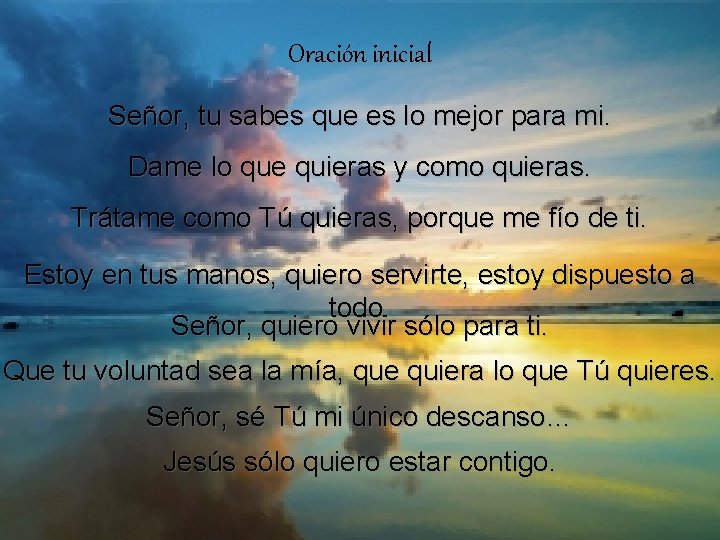 Oración inicial Señor, tu sabes que es lo mejor para mi. Dame lo que