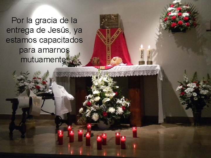 Por la gracia de la entrega de Jesús, ya estamos capacitados para amarnos mutuamente.