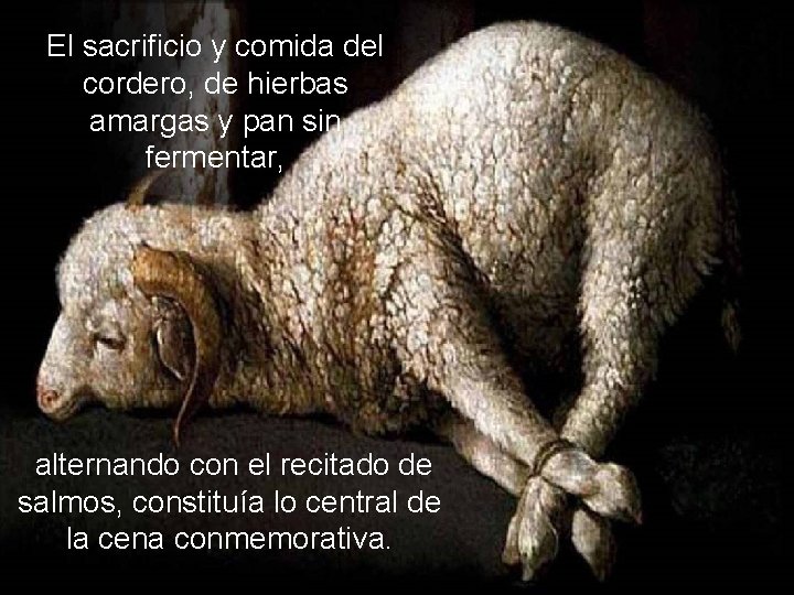 El sacrificio y comida del cordero, de hierbas amargas y pan sin fermentar, alternando