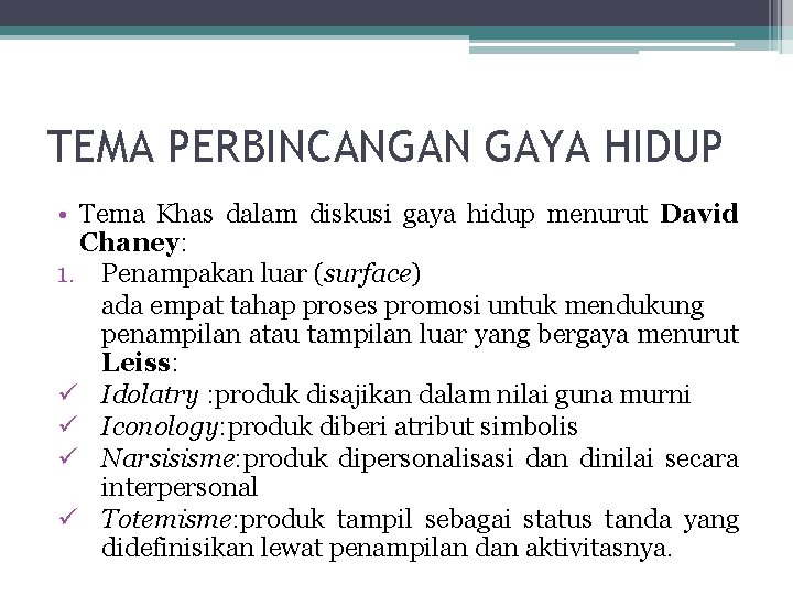 TEMA PERBINCANGAN GAYA HIDUP • Tema Khas dalam diskusi gaya hidup menurut David Chaney: