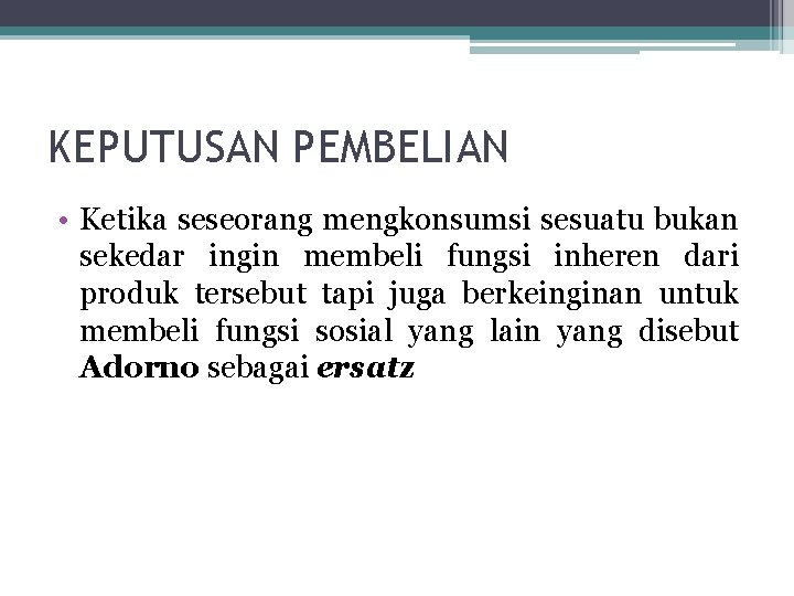 KEPUTUSAN PEMBELIAN • Ketika seseorang mengkonsumsi sesuatu bukan sekedar ingin membeli fungsi inheren dari