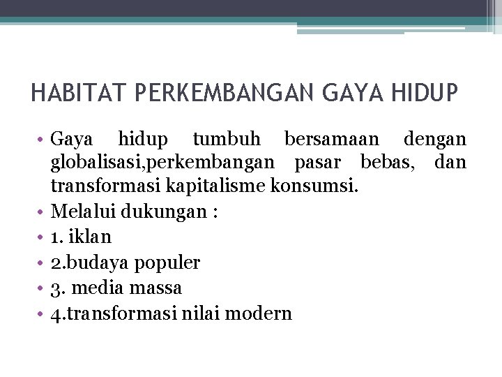 HABITAT PERKEMBANGAN GAYA HIDUP • Gaya hidup tumbuh bersamaan dengan globalisasi, perkembangan pasar bebas,