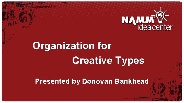 Organization for Creative Types Presented by Donovan Bankhead 