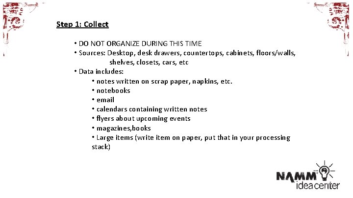 Step 1: Collect • DO NOT ORGANIZE DURING THIS TIME • Sources: Desktop, desk