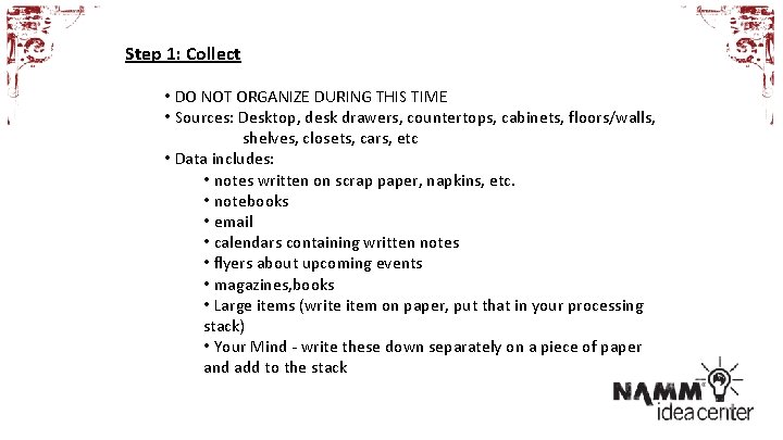 Step 1: Collect • DO NOT ORGANIZE DURING THIS TIME • Sources: Desktop, desk