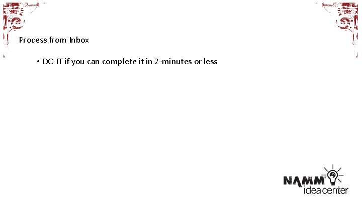Process from Inbox • DO IT if you can complete it in 2 -minutes