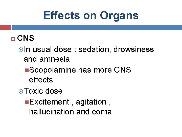 Effects on Organs CNS In usual dose : sedation, drowsiness and amnesia Scopolamine has