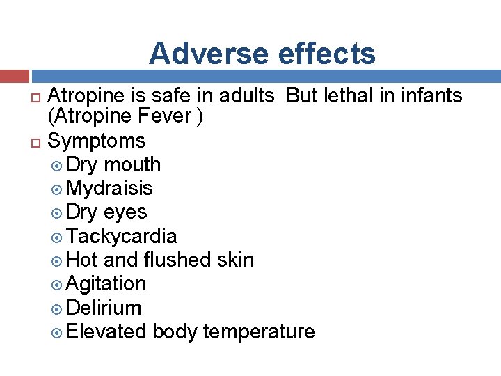 Adverse effects Atropine is safe in adults But lethal in infants (Atropine Fever )