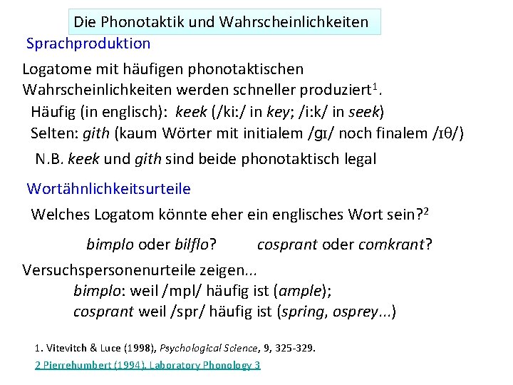 Die Phonotaktik und Wahrscheinlichkeiten Sprachproduktion Logatome mit häufigen phonotaktischen Wahrscheinlichkeiten werden schneller produziert 1.