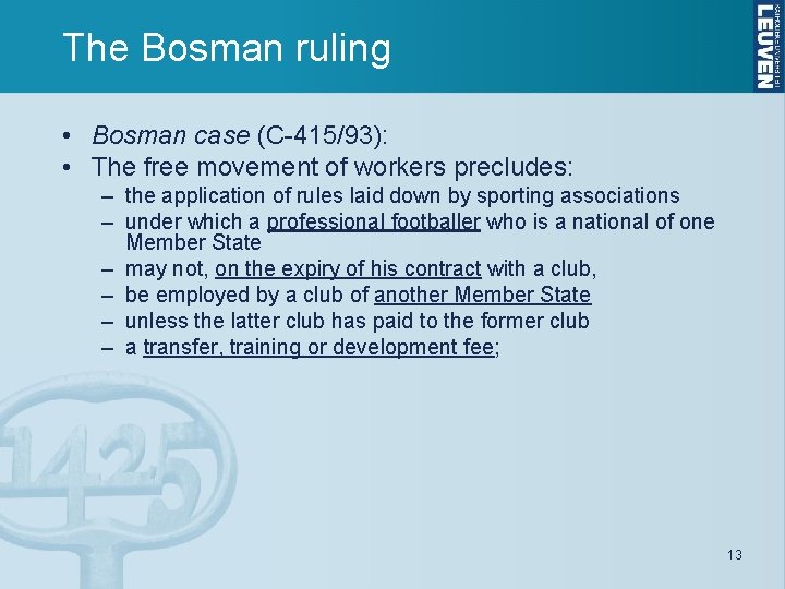 The Bosman ruling • Bosman case (C-415/93): • The free movement of workers precludes: