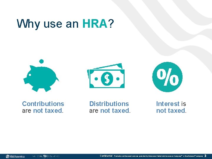 Why use an HRA? Contributions are not taxed. Distributions are not taxed. Confidential Interest