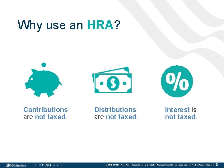 Why use an HRA? Contributions are not taxed. Distributions are not taxed. Confidential Interest Why use an HRA? Contributions are not taxed. Distributions are not taxed. Confidential Interest