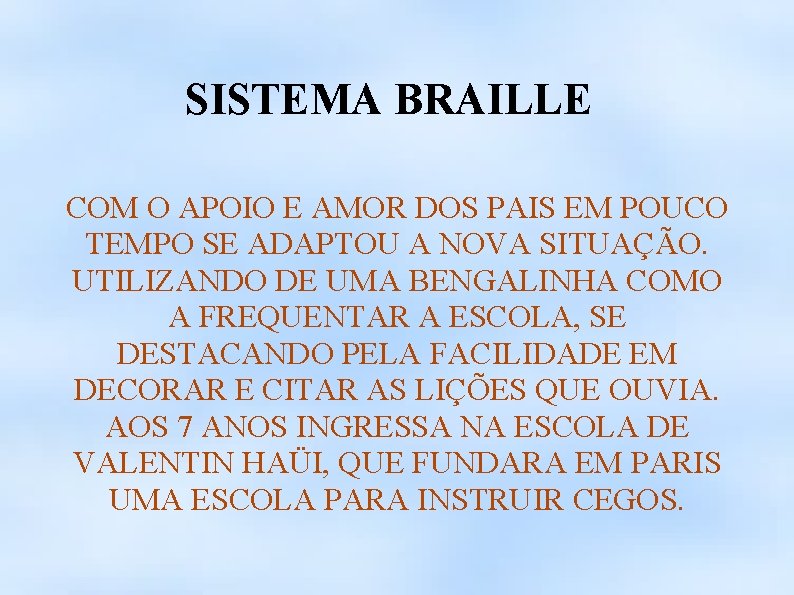 SISTEMA BRAILLE COM O APOIO E AMOR DOS PAIS EM POUCO TEMPO SE ADAPTOU