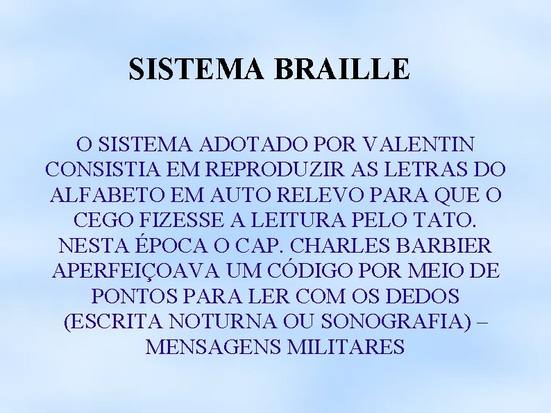 SISTEMA BRAILLE O SISTEMA ADOTADO POR VALENTIN CONSISTIA EM REPRODUZIR AS LETRAS DO ALFABETO