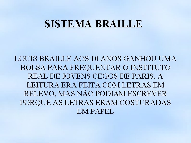 SISTEMA BRAILLE LOUIS BRAILLE AOS 10 ANOS GANHOU UMA BOLSA PARA FREQUENTAR O INSTITUTO