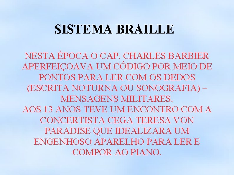 SISTEMA BRAILLE NESTA ÉPOCA O CAP. CHARLES BARBIER APERFEIÇOAVA UM CÓDIGO POR MEIO DE