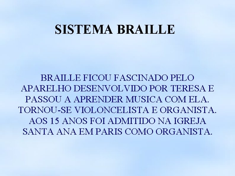 SISTEMA BRAILLE FICOU FASCINADO PELO APARELHO DESENVOLVIDO POR TERESA E PASSOU A APRENDER MUSICA