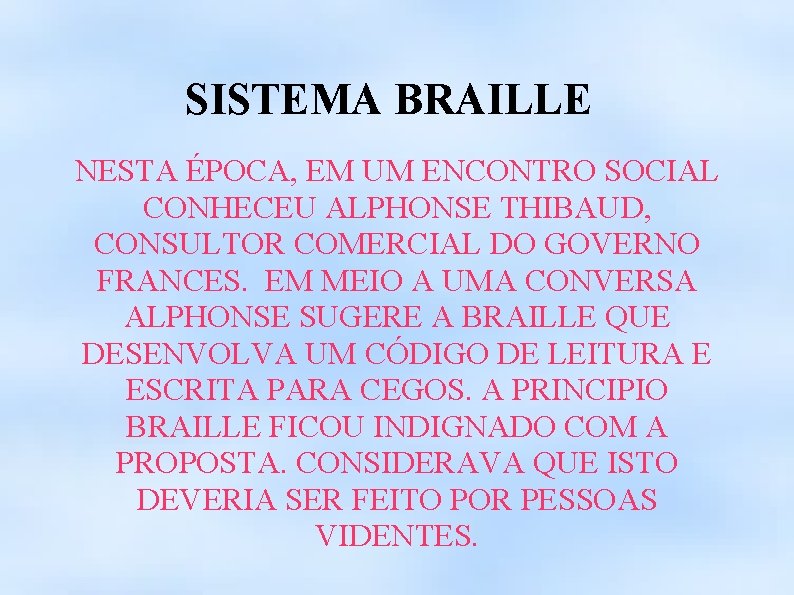 SISTEMA BRAILLE NESTA ÉPOCA, EM UM ENCONTRO SOCIAL CONHECEU ALPHONSE THIBAUD, CONSULTOR COMERCIAL DO