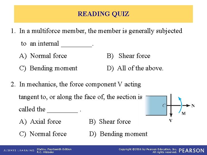 READING QUIZ 1. In a multiforce member, the member is generally subjected to an