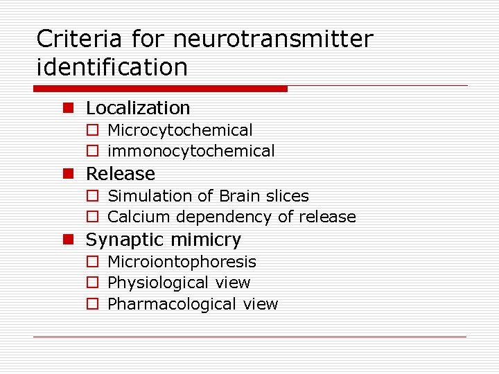 Criteria for neurotransmitter identification n Localization o Microcytochemical o immonocytochemical n Release o Simulation